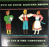 Ray Jay And The Carousels : Put On Your Dancing Shoes (LP, Album)