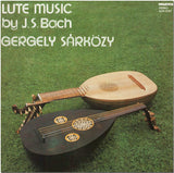 Johann Sebastian Bach - Sárközy Gergely : Lute Music By J.S. Bach (LP)