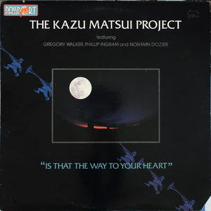 The Kazu Matsui Project Featuring Greg Walker, Phillip Ingram And Norman Dozier : Is That The Way To Your Heart (LP, Album)