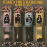 Grand Funk Railroad : Born To Die (LP, Album)