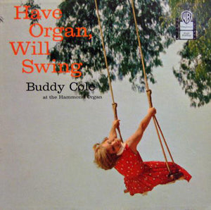 Buddy Cole : Have Organ, Will Swing (LP)