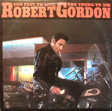 Robert Gordon (2) : Too Fast To Live, Too Young To Die (LP, Comp)