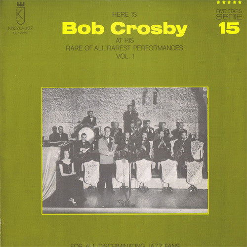 Bob Crosby : Here Is Bob Crosby At His Rare Of All Rarest Performances Vol. 1 (LP, Comp)