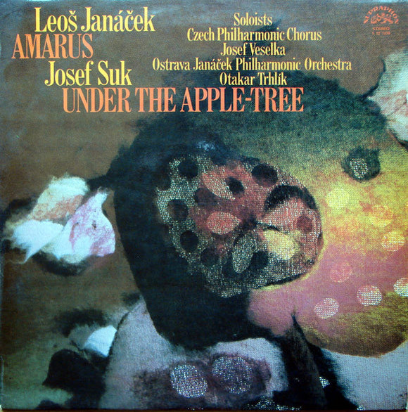 Leoš Janáček / Josef Suk (2) - Czech Philharmonic Chorus, Josef Veselka, Ostrava Janáček Philharmonic Orchestra*, Otakar Trhlík : Amarus / Under The Apple-Tree (LP)