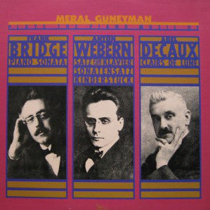 Meral Güneyman - Frank Bridge / Anton Webern / Abel Decaux : Meral Güneyman Plays The Piano Music Of Frank Bridge / Anton Webern / Abel Decaux  (LP, Album)