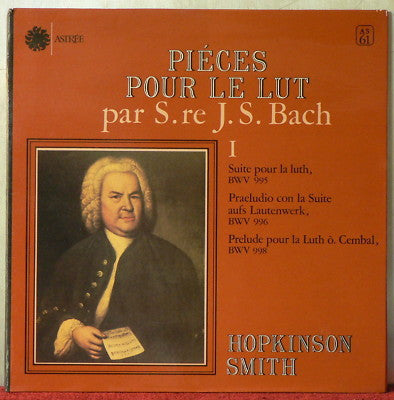 Johann Sebastian Bach - Hopkinson Smith : Piéces Pour Le Lut Par S. Re J.S. Bach I (LP, Album)