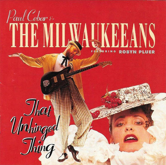 Paul Cebar & The Milwaukeeans Featuring Robyn Pluer : That Unhinged Thing (CD, Album)