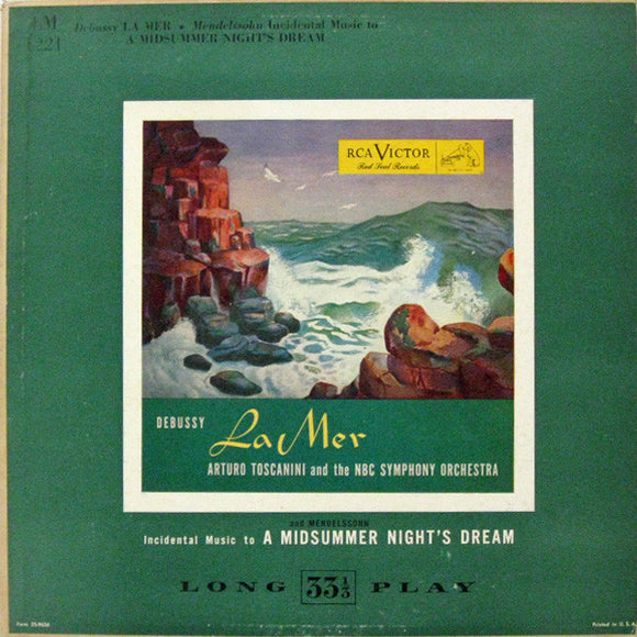 Claude Debussy / Felix Mendelssohn-Bartholdy - Arturo Toscanini And The NBC Symphony Orchestra : La Mer / Incidental Music To A Midsummer Night's Dream (LP, Mono)