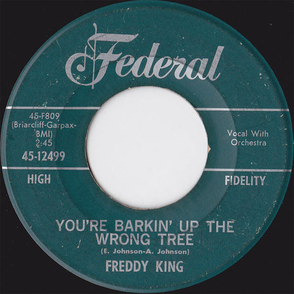 Freddy King* : You're Barkin' Up The Wrong Tree / (The Welfare) Turns Its Back On You (7