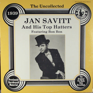 Jan Savitt And His Top Hatters : The Uncollected Jan Savitt And His Top Hatters 1939 (LP, Album)