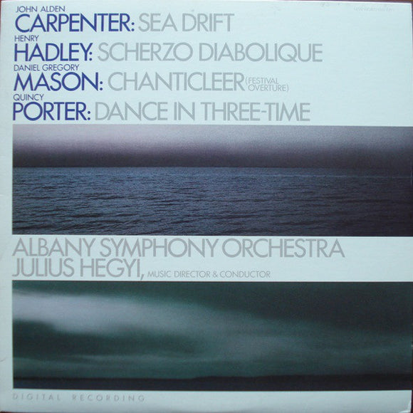 John Alden Carpenter / Henry Kimball Hadley / Daniel Gregory Mason / Quincy Porter - Albany Symphony Orchestra, Julius Hegyi : Sea Drift / Scherzo Diabolique / Chanticleer (Festival Overture) / Dance In Three-Time (LP, Album)