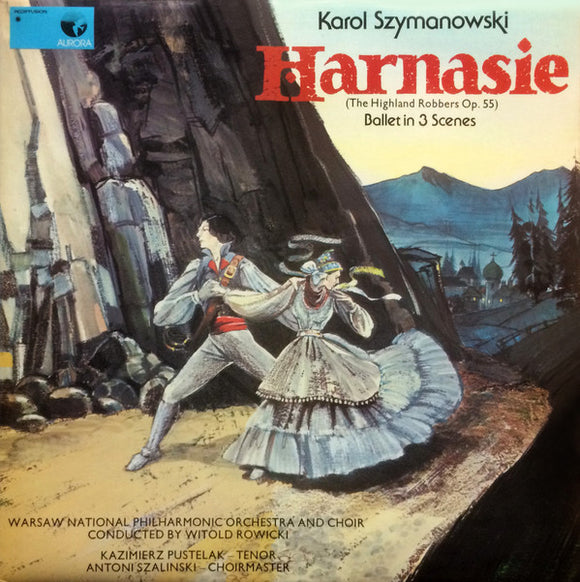 Karol Szymanowski, Warsaw National Philharmonic Orchestra* And Warsaw National Philharmonic Orchestra Choir*, Kazimierz Pustelak, Antoni Szalinski* : Harnasie (The Highland Robbers Op. 55) Ballet In 3 Scenes (LP)