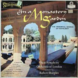 Albert W. Ketelbey - The New Symphony Orchestra Of London Conducted By Bob Sharples : In A Monastery Garden The Immortal Works Of Albert W. Ketèlbey (LP, Album)