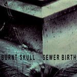 Burnt Skull : Sewer Birth (LP)