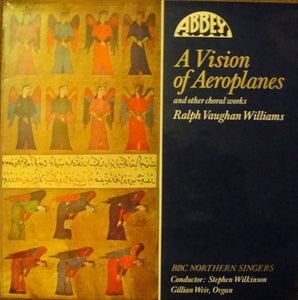 Ralph Vaughan Williams / BBC Northern Singers, Stephen Wilkinson, Gillian Weir : A Vision Of Aeroplanes And Other Choral Works (LP)