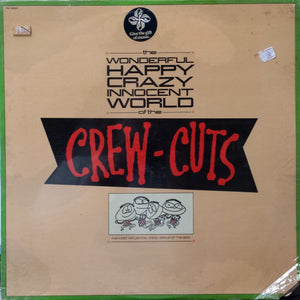 The Crew Cuts : The Wonderful, Happy, Crazy, Innocent World Of The Crew-Cuts (LP, Album, Comp)