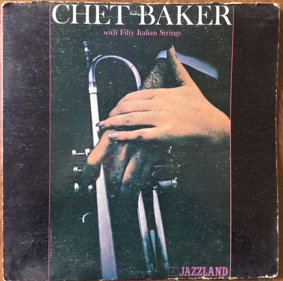 Chet Baker : Chet Baker With Fifty Italian Strings (LP, Album, Mono)