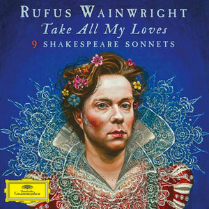 Rufus Wainwright : Take All My Loves: 9 Shakespeare Sonnets (2xLP, Album, Etch)